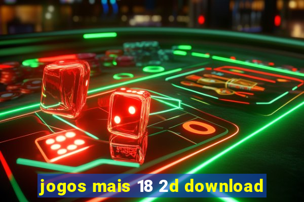 jogos mais 18 2d download